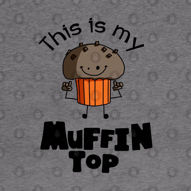 This Is My Muffin Top Funny by Kev Brett Designs